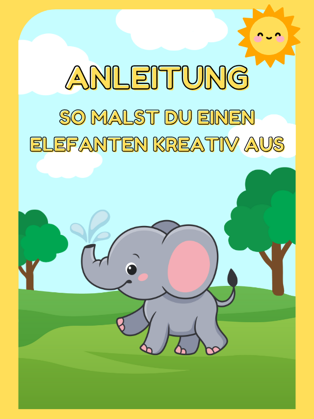 Anleitung So malst du einen Elefanten kreativ aus